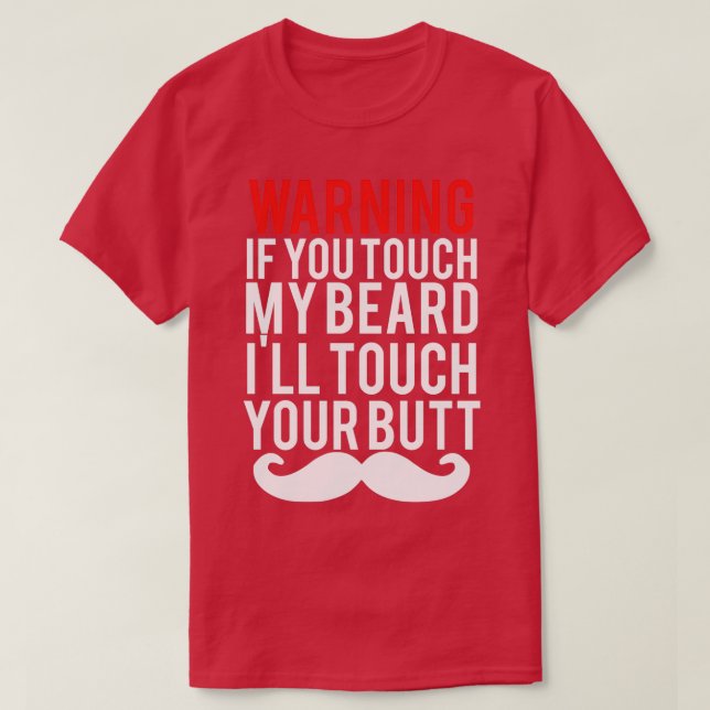 WARNING If you touch my BEARD I39ll touch your BUT T-Shirt (Design Front)