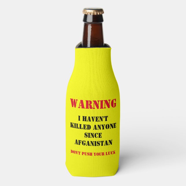 WARNING: IHAVEN'T KILLED ANYONE SINCE AFGANISTAN BOTTLE COOLER (Bottle Front)
