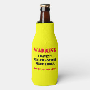 WARNING: IHAVEN'T KILLED ANYONE SINCE KOREA BOTTLE COOLER