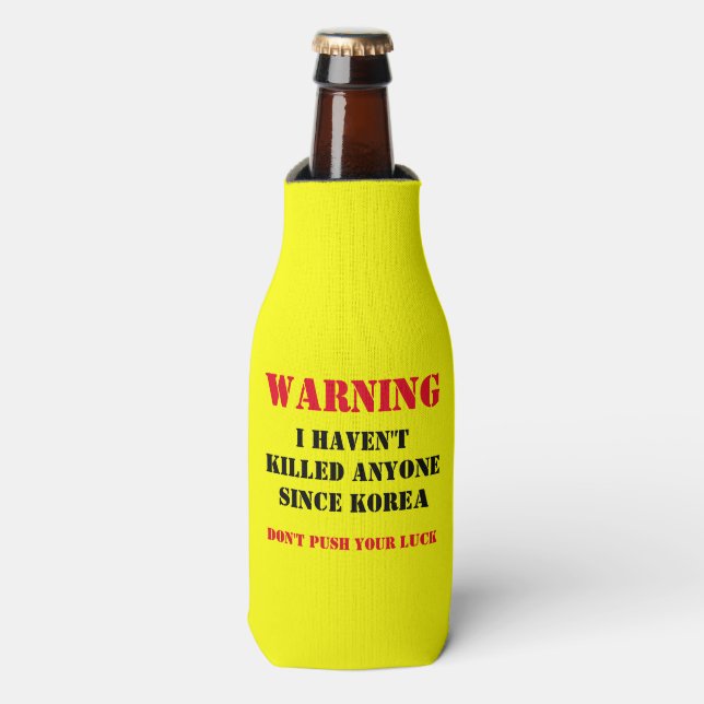 WARNING: IHAVEN'T KILLED ANYONE SINCE KOREA BOTTLE COOLER (Bottle Front)