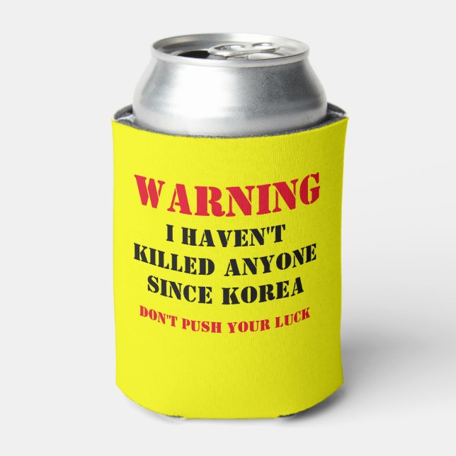 WARNING: IHAVEN'T KILLED ANYONE SINCE KOREA CAN COOLER (Can Front)