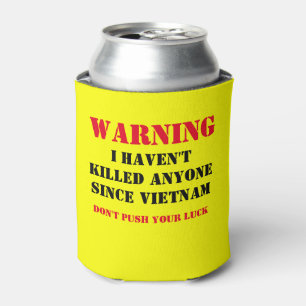 WARNING: IHAVEN'T KILLED ANYONE SINCE VIETNAM CAN COOLER