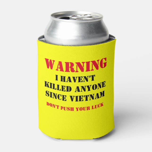 WARNING: IHAVEN'T KILLED ANYONE SINCE VIETNAM CAN COOLER (Can Front)