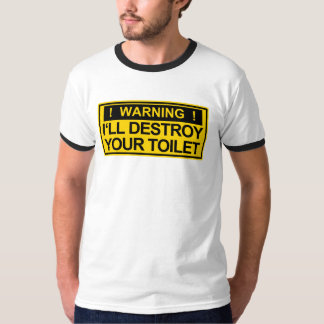 Warning: I'll Destroy Yout Toilet - T-Shirt