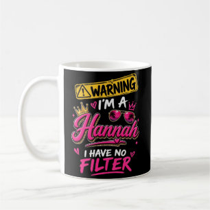 Warning I'm A Hannah I Have No Filter Coffee Mug