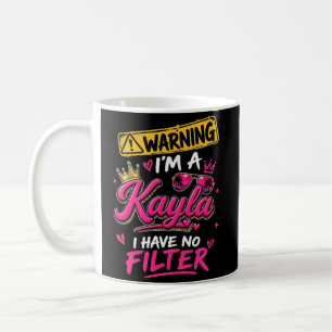 Warning I'm A Kayla I Have No Filter Coffee Mug