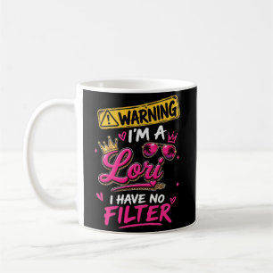 Warning I'm A Lori I Have No Filter Coffee Mug