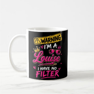 Warning I'm A Louise I Have No Filter Coffee Mug