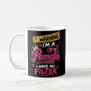 Warning I'm A Pamela I Have No Filter Coffee Mug