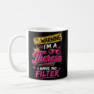 Warning I'm A Theresa I Have No Filter Coffee Mug