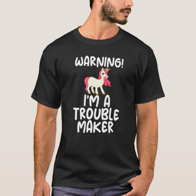 Warning I'm A Trouble Maker Unicorn Hilarious Appa T-Shirt (Front)