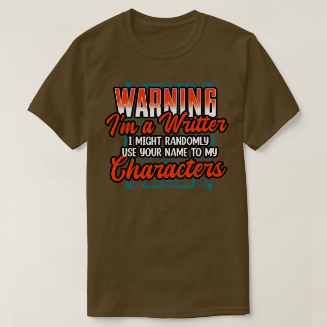 Warning Im A Writer I Might Randomly Use Your Name T-Shirt (Design Front)