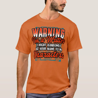 Warning Im A Writer I Might Randomly Use Your Name T-Shirt