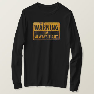 WARNING I'm Always Right - Caution Danger Sign T-Shirt