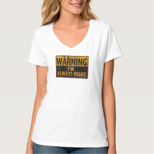 WARNING I'm Always Right - Caution Danger Sign T-Shirt