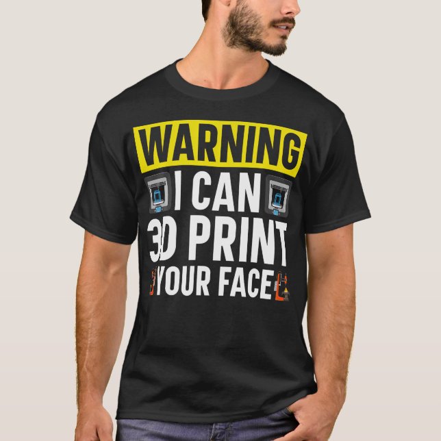 Warning I'M I Can 3D Print Your Face 3D Printer T-Shirt (Front)