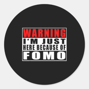 Warning I'm Just Here Because Of Fomo Funny Quote  Classic Round Sticker