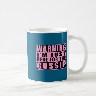 Warning I'm Just Here For The Gossip Funny Quote Coffee Mug