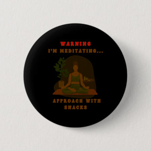 Warning I'm Meditating... Approach With Snacks. St 6 Cm Round Badge