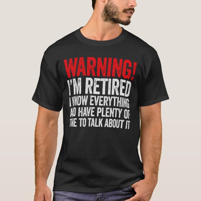 Warning I'm Retired I Know Everything Funny T-Shirt (Front)