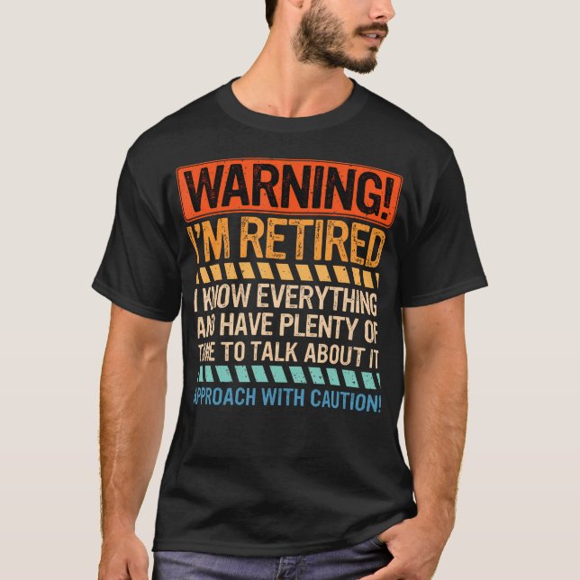 Warning I'M Retired I Know Everything Retirees T-Shirt (Front)