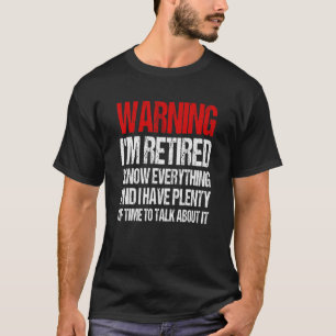Warning Im Retired I Know Everything Retirement T-Shirt