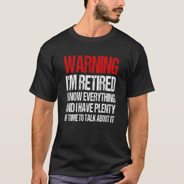 Warning Im Retired I Know Everything Retirement T-Shirt (Front)