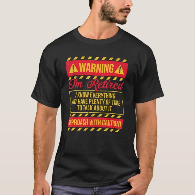 Warning I'm Retired I Know Everything - Retirement T-Shirt (Front)