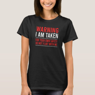 Warning I'm taken Don't Flirt With Me Girlfriend B T-Shirt