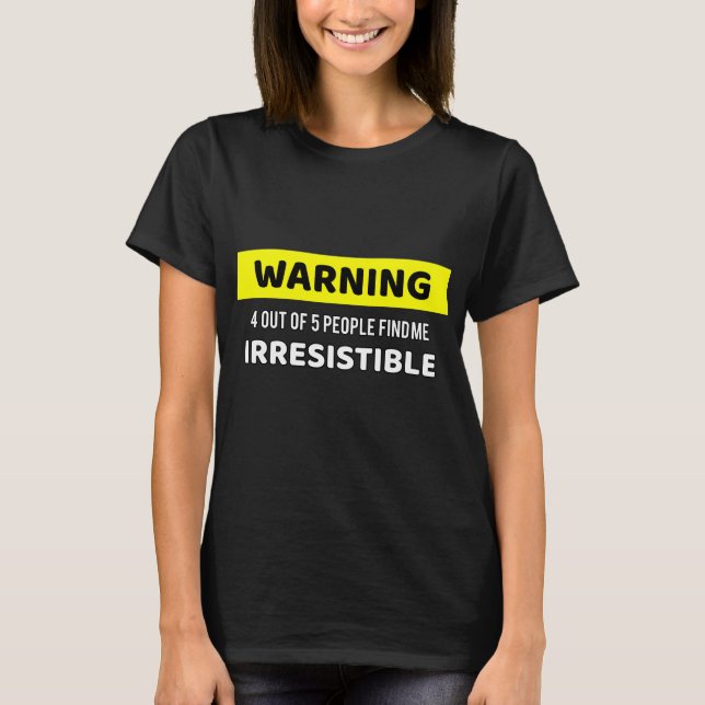 Warning Irresistible T-Shirt (Front)