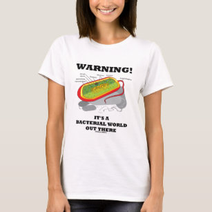 Warning! It's A Bacterial World Out There T-Shirt