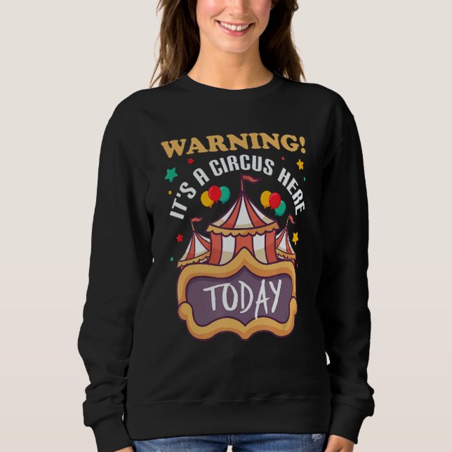 Warning It's A Circus Here Today  Carnival Party Sweatshirt (Front)
