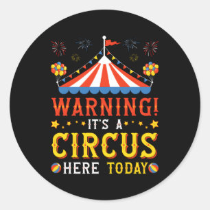 Warning It'S A Circus Here Today Carnival Py Classic Round Sticker