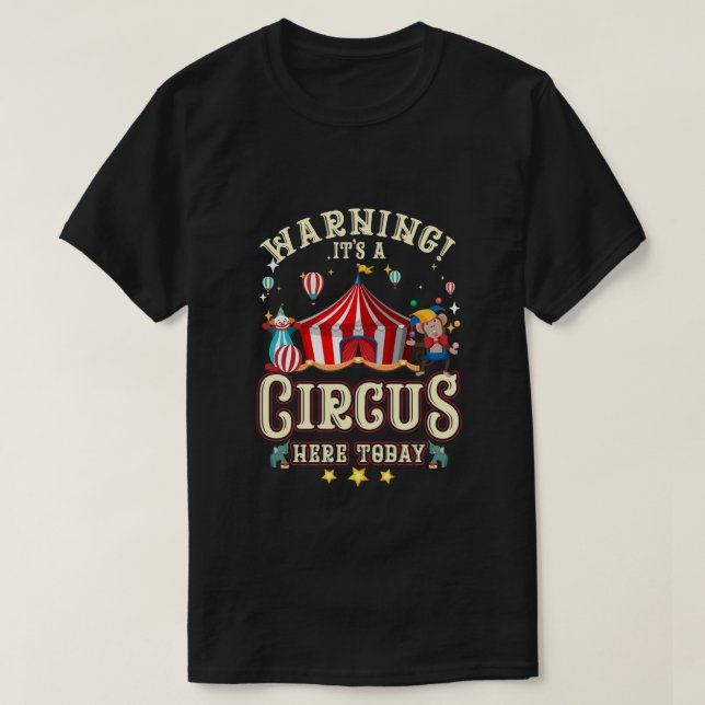 Warning Its A Circus Here Today Circus Carnival Bi T-Shirt (Design Front)