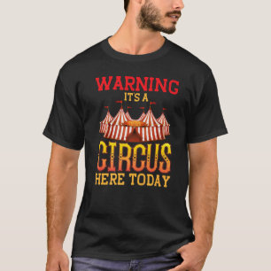 Warning It's A Circus Here Today Circus & Clown T-Shirt