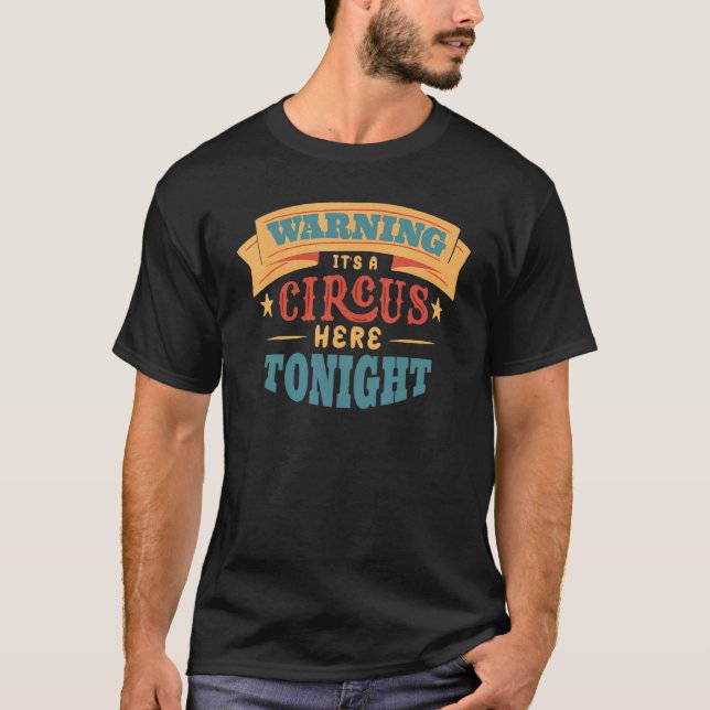 Warning It's A Circus Here Tonight Circus Master C T-Shirt (Front)