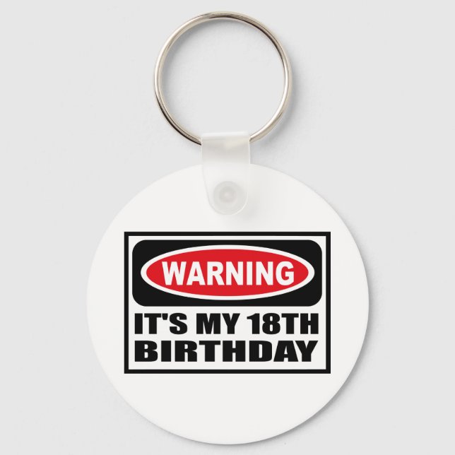 Warning IT'S MY 18TH BIRTHDAY Key Chain (Front)