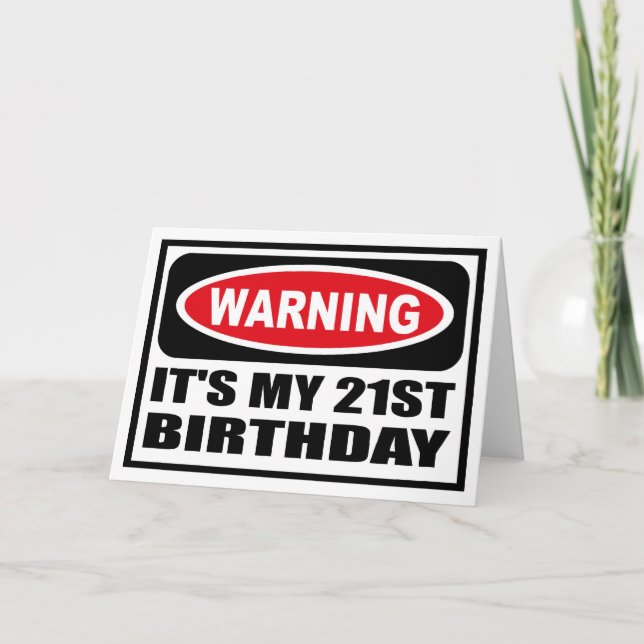 Warning IT'S MY 21ST BIRTHDAY Greeting Card (Front)