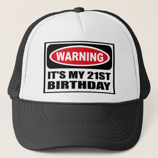 Warning IT'S MY 21ST BIRTHDAY Hat (Front)