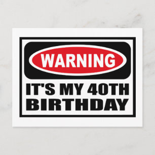 Warning IT'S MY 40TH BIRTHDAY Postcard