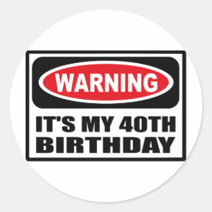 Warning IT'S MY 40TH BIRTHDAY Sticker