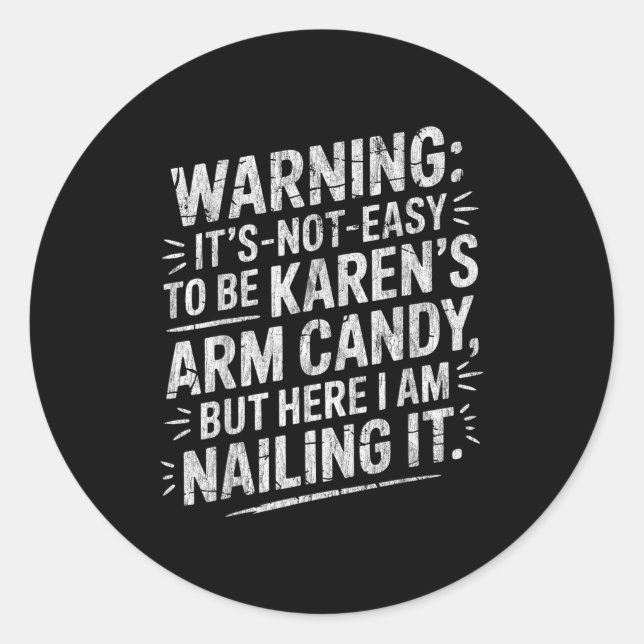 Warning It's Noteasy To Be Karen's Arm Candy  Classic Round Sticker (Front)