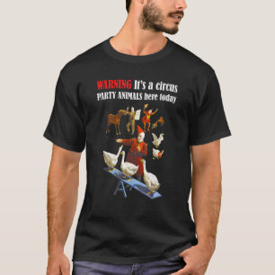 Warning Itu2019s A Circus Party Animals Here Today T-Shirt