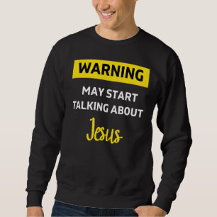 Warning Jesus Funny Christian Religious Not Ashame Sweatshirt