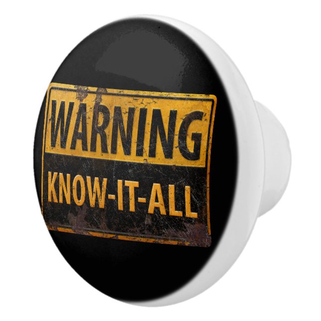 WARNING KNOW-IT-ALL  - Metal Danger Caution Sign Ceramic Knob (Right)