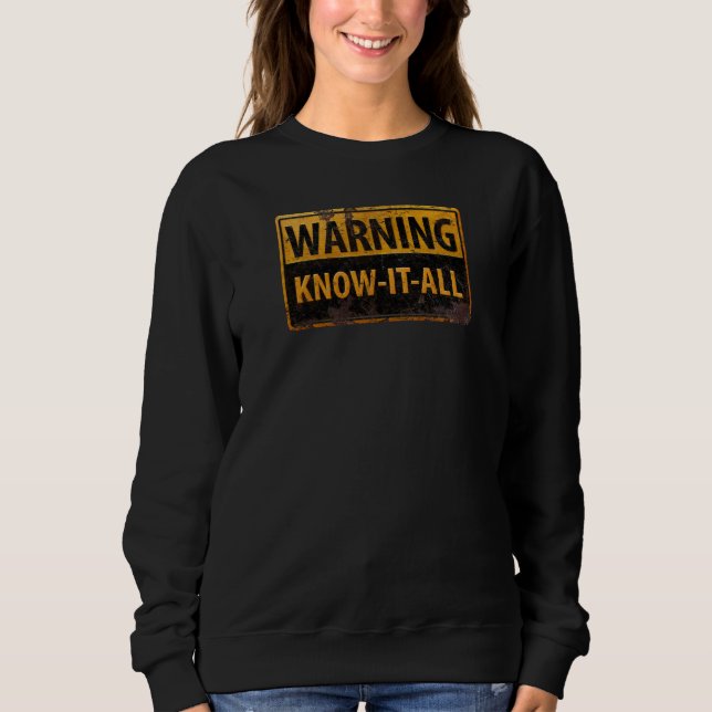 WARNING KNOW-IT-ALL  - Metal Danger Caution Sign Sweatshirt (Front)
