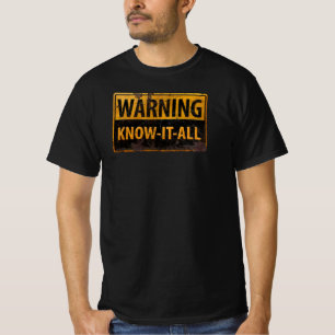 WARNING KNOW-IT-ALL - Metal Danger Caution Sign T-Shirt
