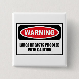 Warning LARGE BREASTS PROCEED WITH CAUTION Button