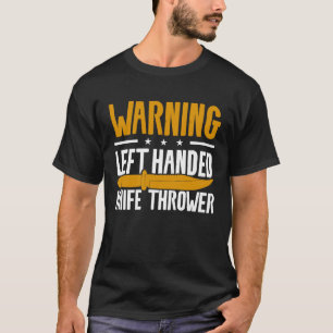 Warning Left Handed Knife Thrower Lefty T-Shirt