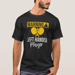 Warning left handed Player Table Tennis   T-Shirt